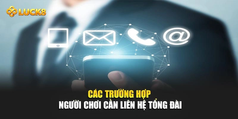 Các trường hợp người chơi cần liên hệ tổng đài