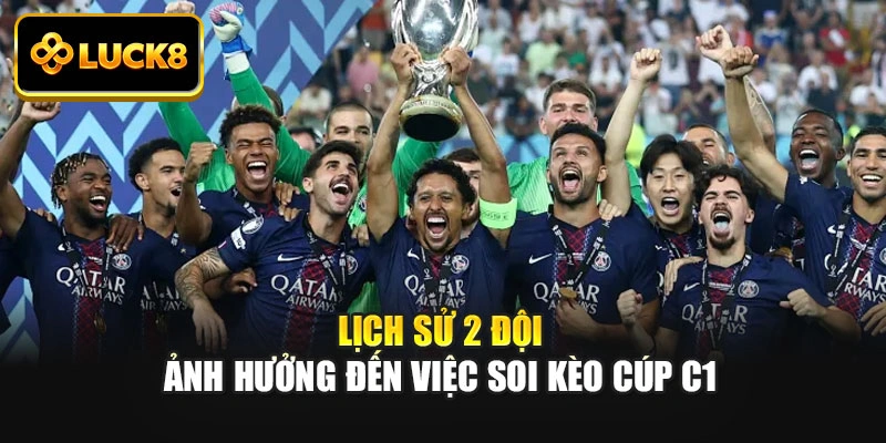Lịch sử 2 đội ảnh hưởng đến việc soi kèo cúp C1