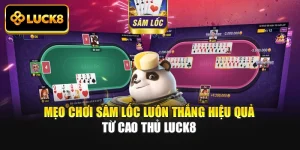 Mẹo Chơi Sâm Lốc Luôn Thắng Hiệu Quả Từ Cao Thủ Luck8