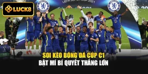 Soi Kèo Bóng Đá Cúp C1 - Bật Mí Bí Quyết Thắng Lớn